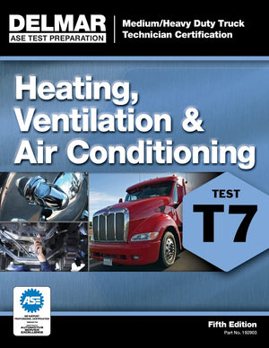 ASE Test Preparation  T7 Heating, Ventilation, and Air Conditioning (Medium/Heavy Duty Truck Technician Certification)