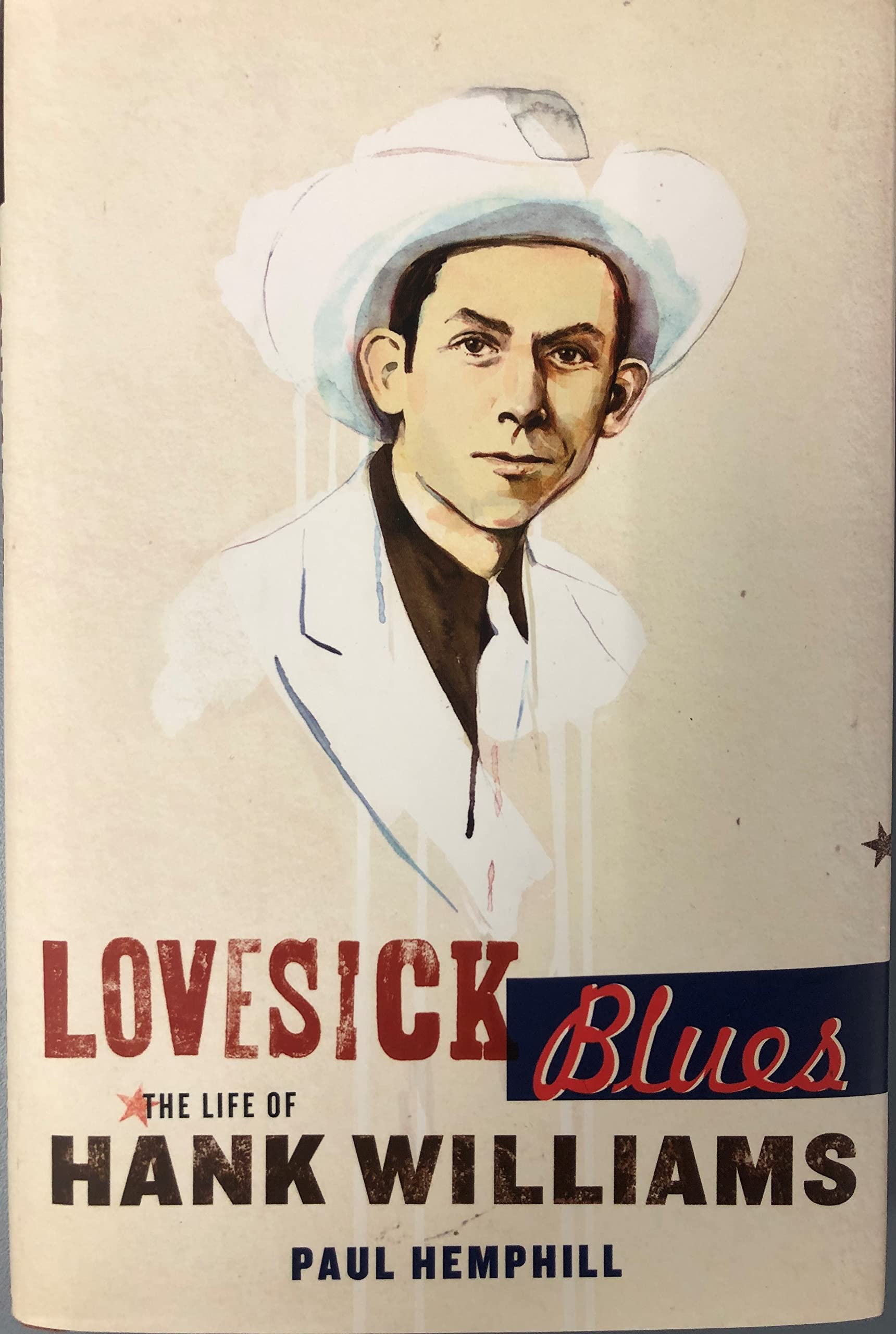 Lovesick Blues: The Life Of Hank Williams