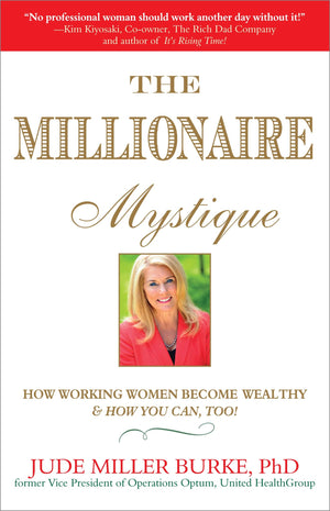 Millionaire Mystique: How Working Women Become Wealthy  And How You Can, Too!