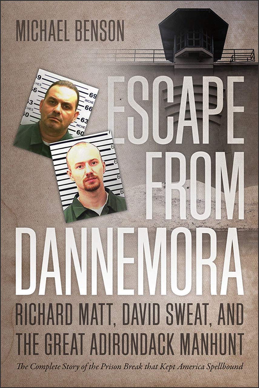 Escape From Dannemora: Richard Matt, David Sweat, And The Great Adirondack Manhunt