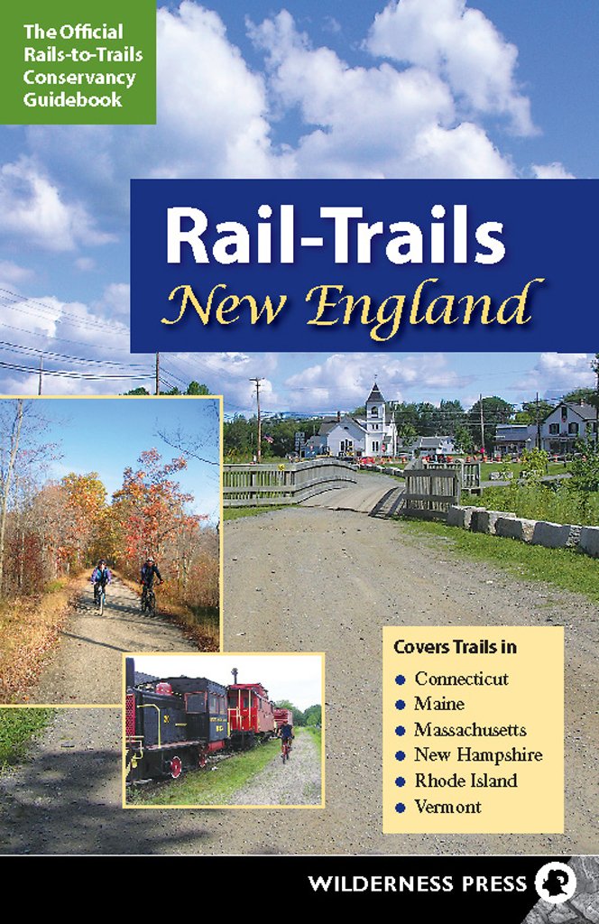 RailTrails New England: Connecticut, Maine, Massachusetts, New Hampshire, Rhode Island and Vermont,Used