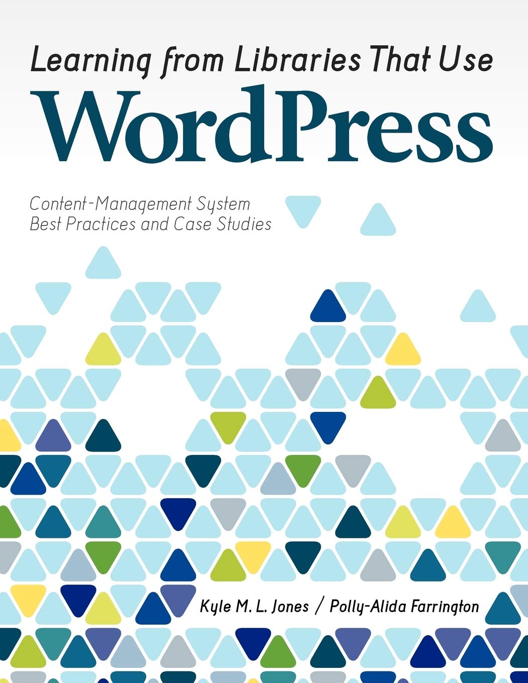 Learning from Libraries that Use WordPress: ContentManagement System Best Practices and Case Studies,Used