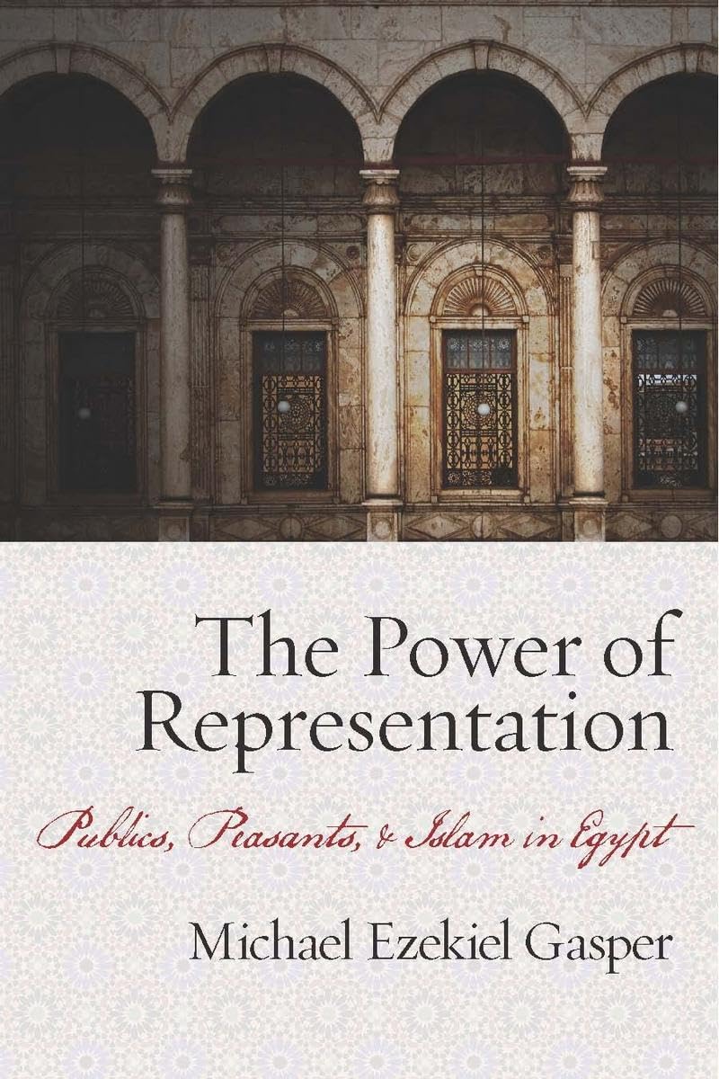 The Power Of Representation: Publics, Peasants, And Islam In Egypt,Used