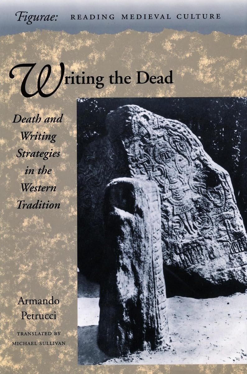 Writing The Dead: Death And Writing Strategies In The Western Tradition (Figurae: Reading Medieval Culture),Used