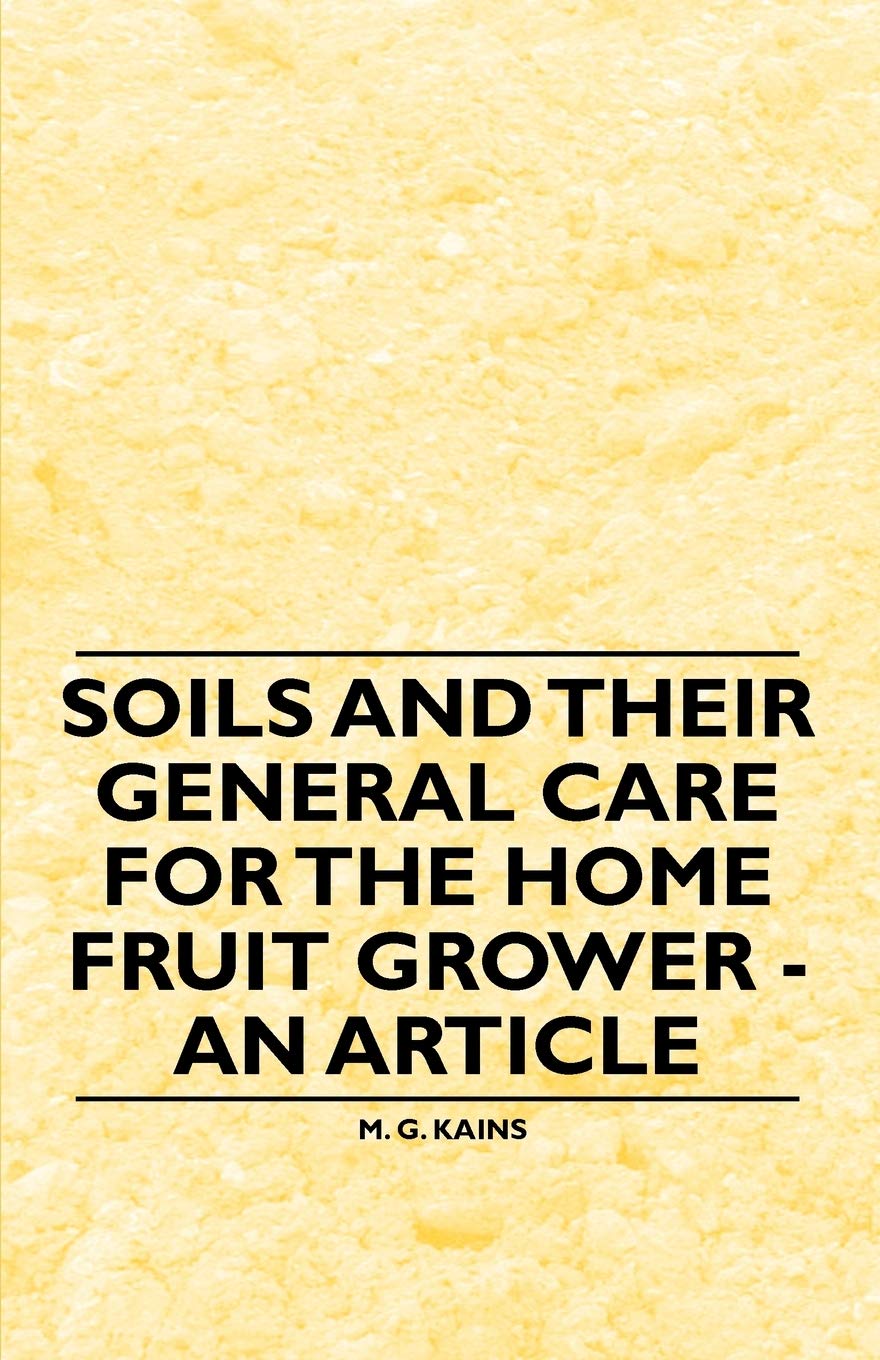 Soils And Their General Care For The Home Fruit Grower  An Article,Used