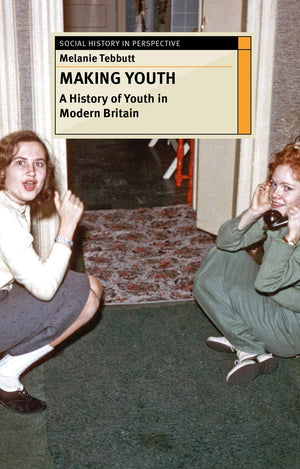 Making Youth: A History of Youth in Modern Britain (Social History in Perspective, 29),Used