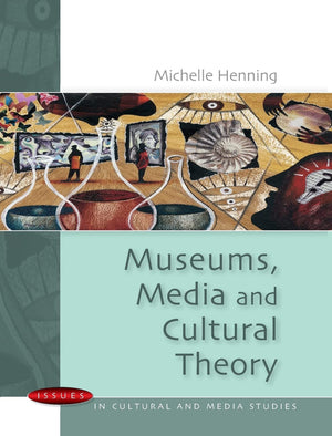Museums, Media And Cultural Theory (Issues In Cultural And Media Studies (Paperback))