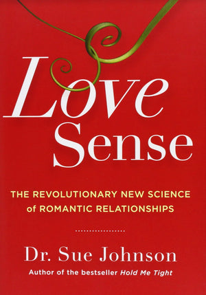 Love Sense: The Revolutionary New Science of Romantic Relationships (The Dr. Sue Johnson Collection, 2),New