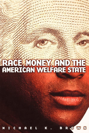 Race, Money, And The American Welfare State,New