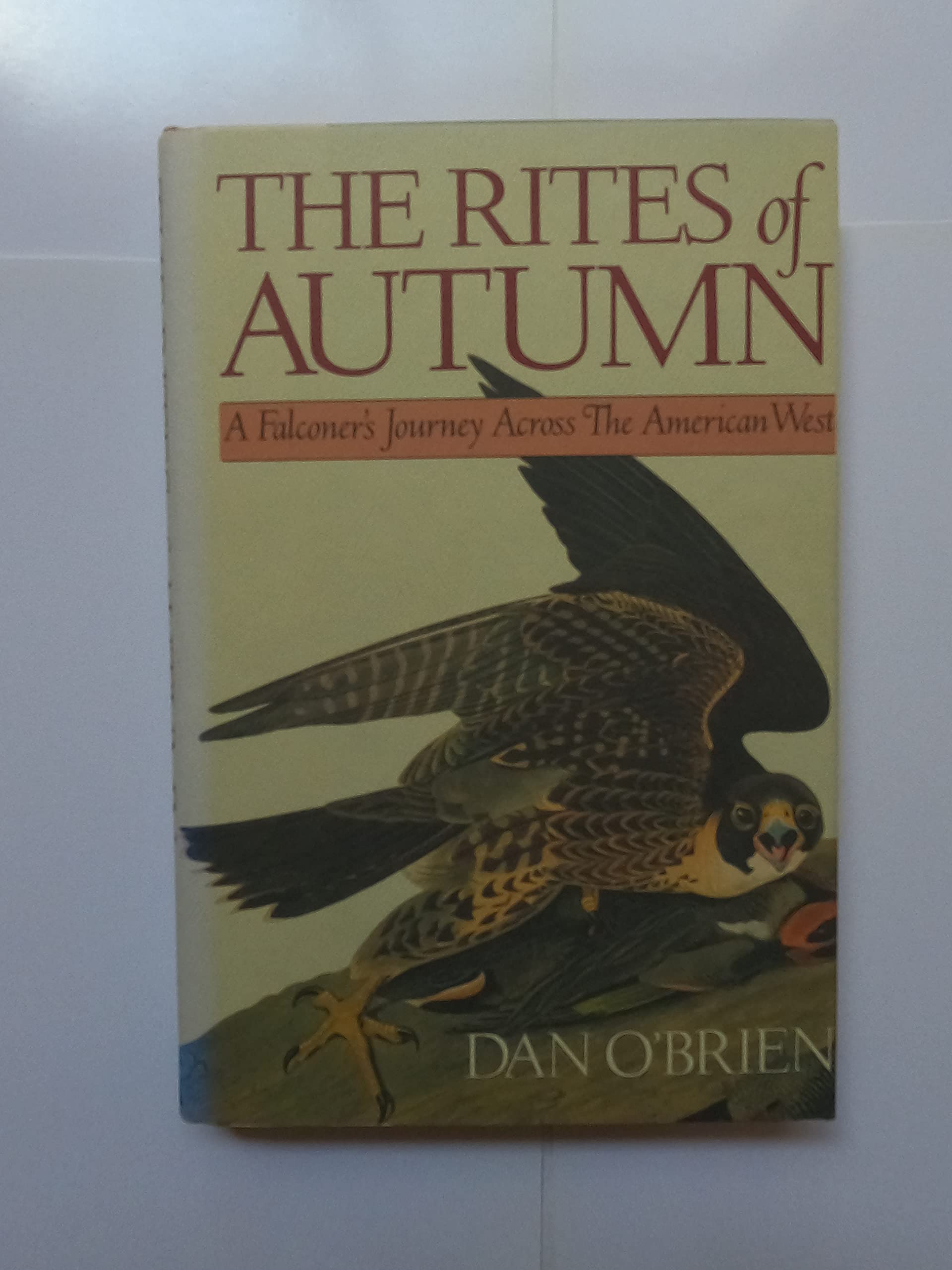 THE RITES OF AUTUMN: A Falconer's Journey Across the American West,Used