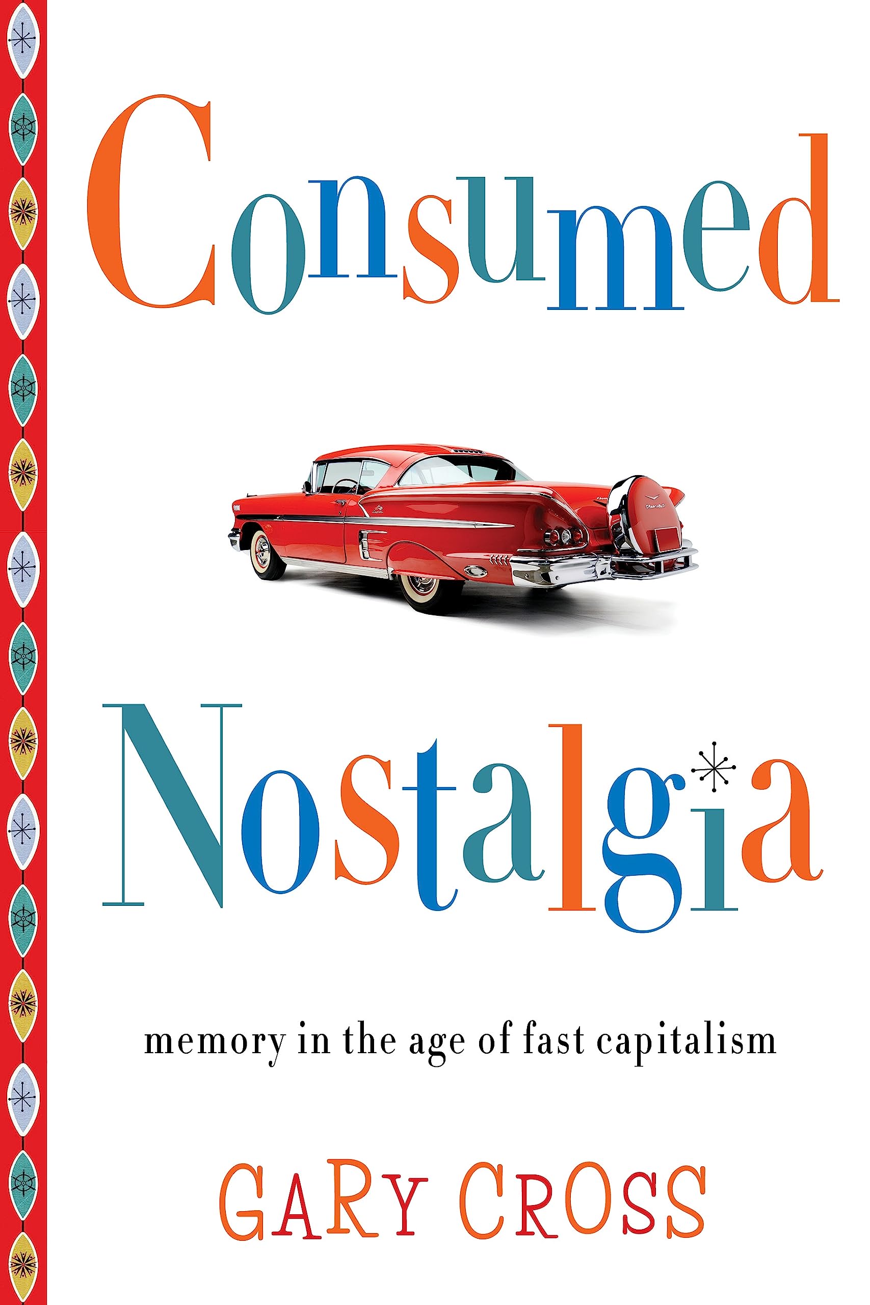 Consumed Nostalgia: Memory in the Age of Fast Capitalism,Used