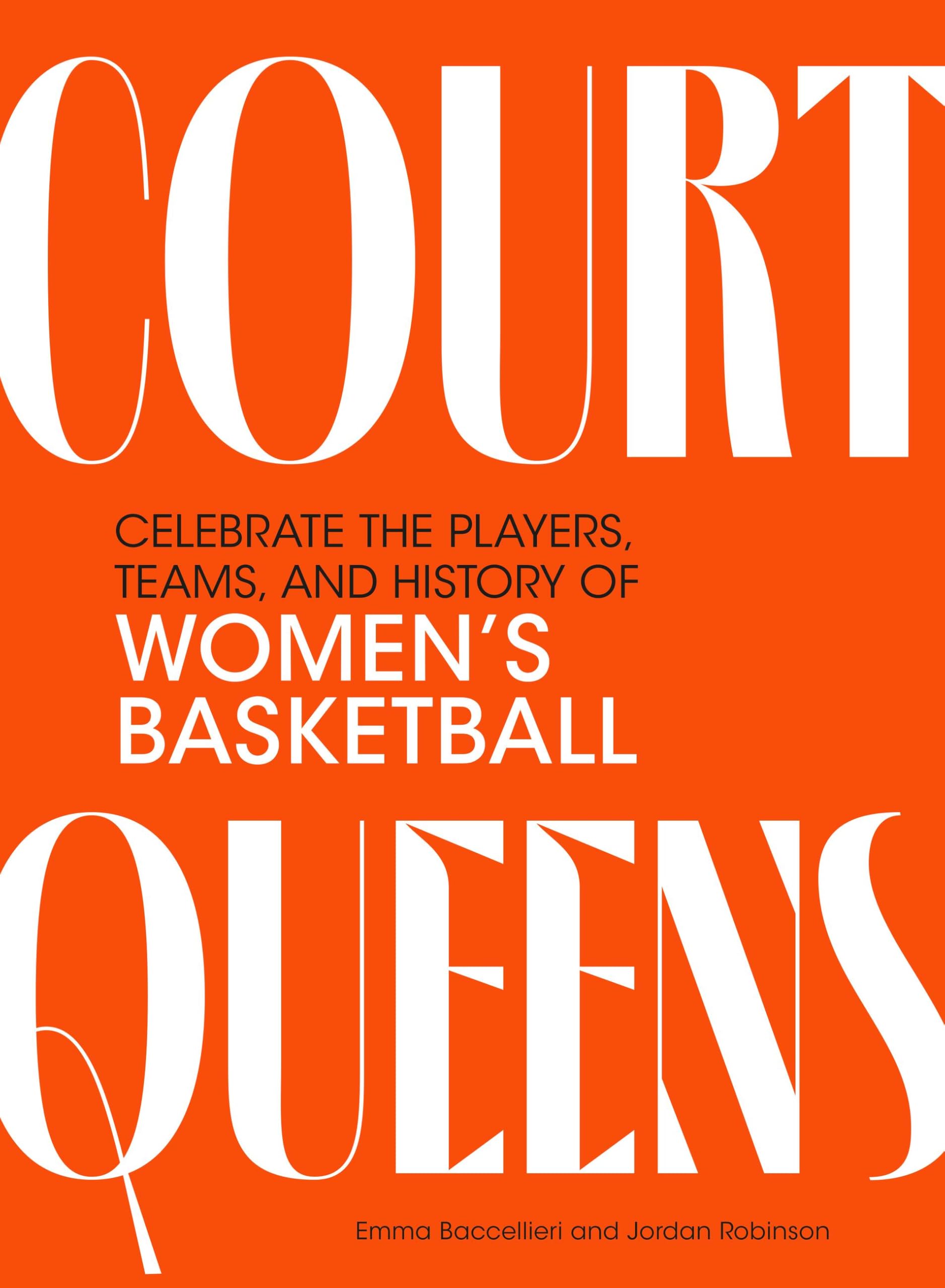 Court Queens: Celebrate The Players, Teams, And History Of WomenS Basketball
