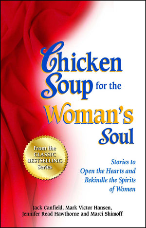 Chicken Soup For The Woman'S Soul: Stories To Open The Heart And Rekindle The Spirit Of Women