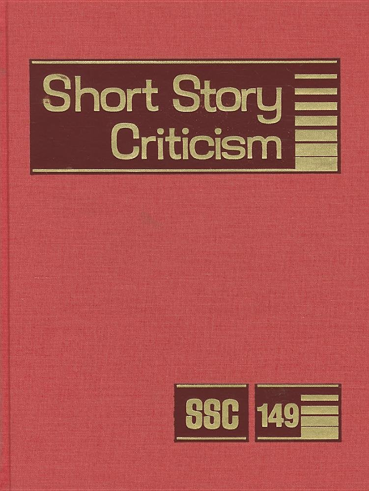 Short Story Criticism: Excerpts from Criticism of the Works of Short Fiction Writers (Short Story Criticism, 149),Used