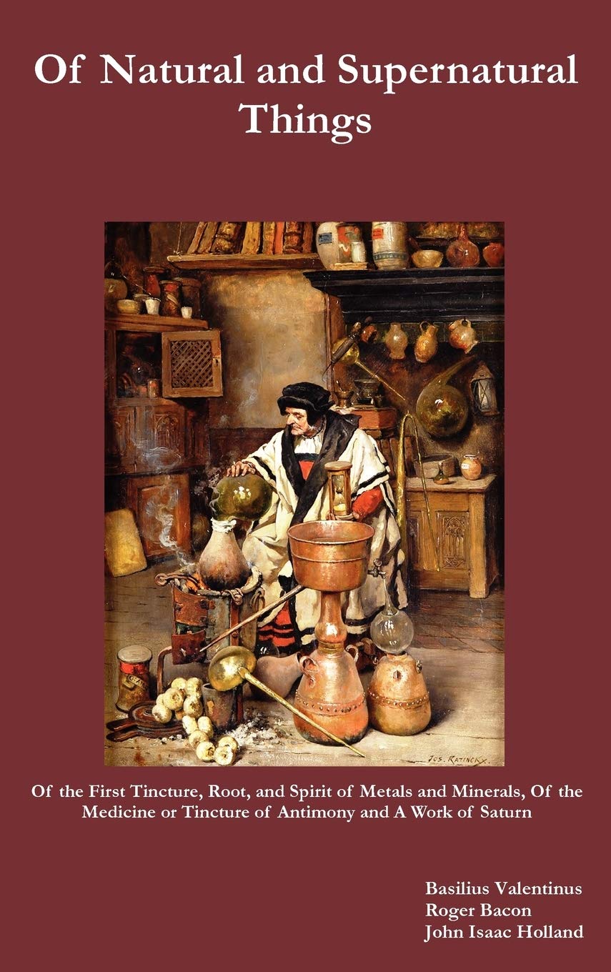 Of Natural and Supernatural Things, Also, of the First Tincture, Root, and Spirit of Metals and Minerals, of the Medicine or Tin,Used