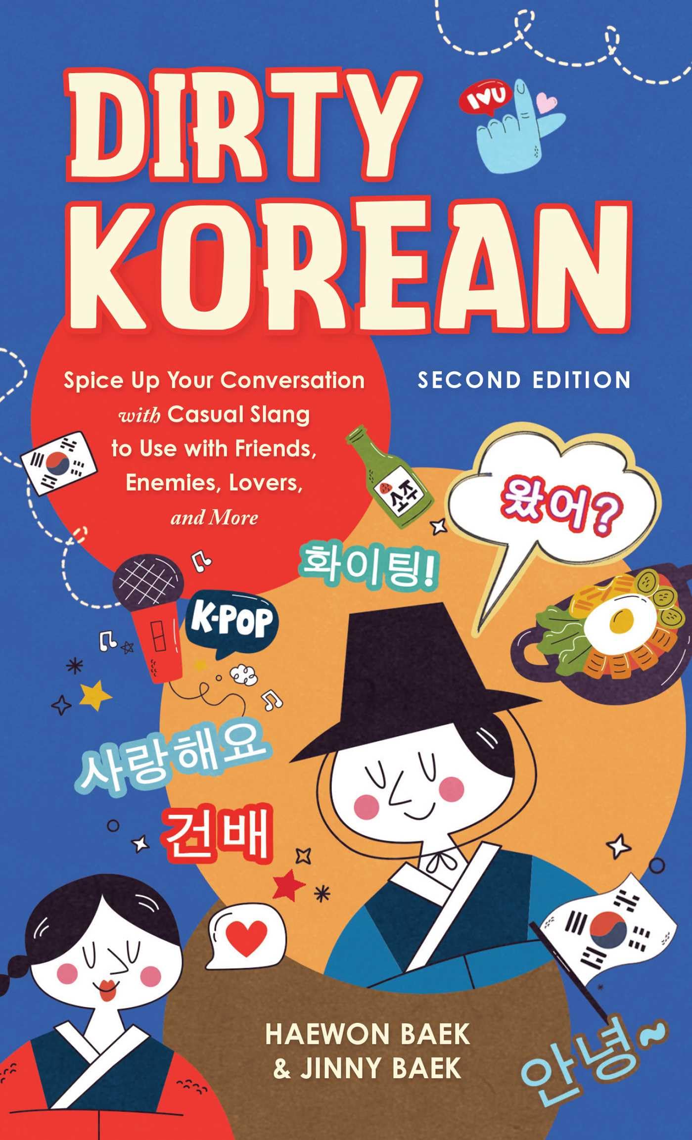 Dirty Korean: Second Edition: Spice Up Your Conversation With Casual Slang To Use With Friends, Enemies, Lovers, And More (Dirty