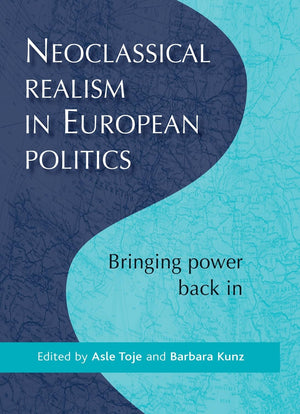 Neoclassical realism in European politics: Bringing power back in,Used