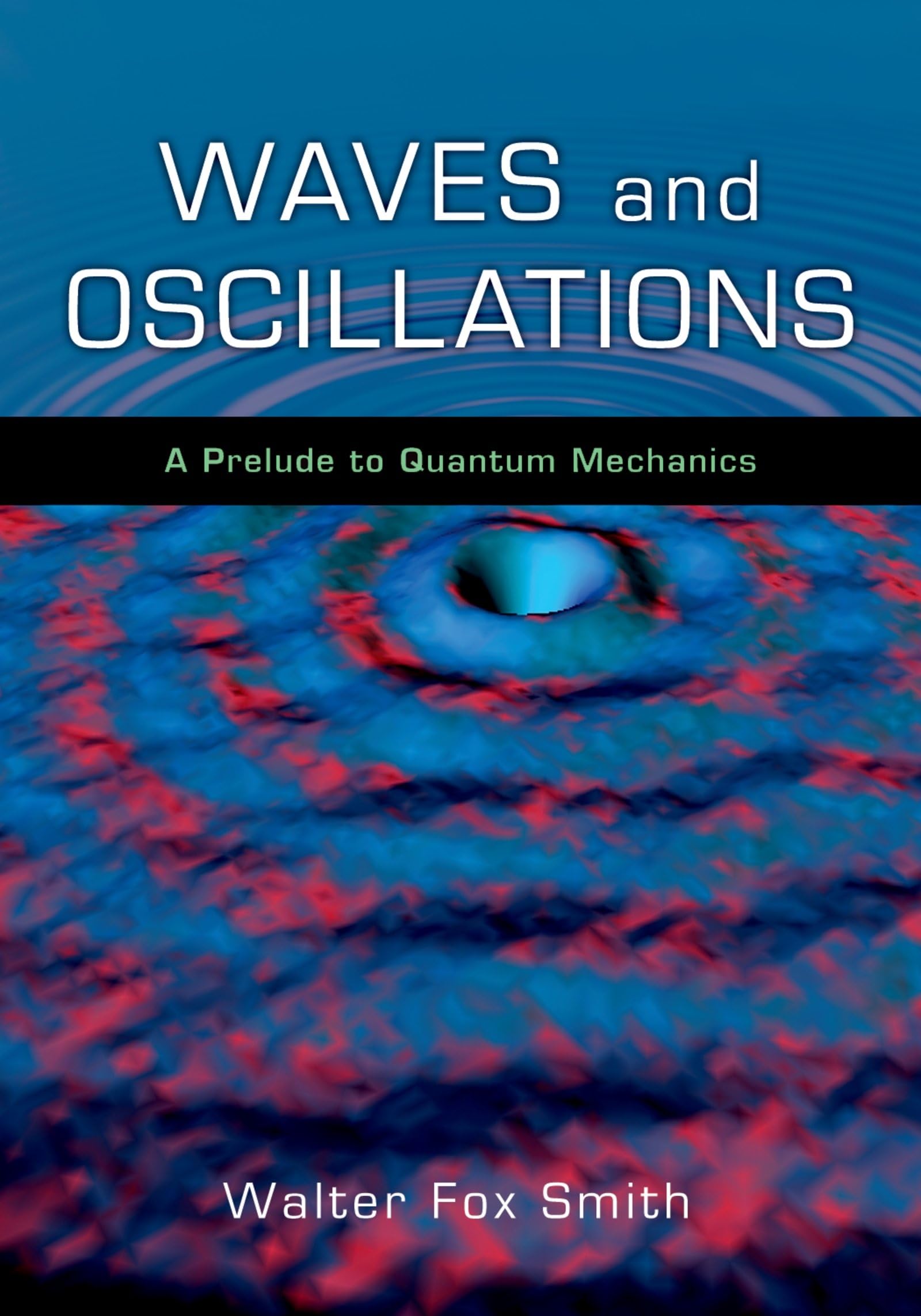 Waves And Oscillations: A Prelude To Quantum Mechanics