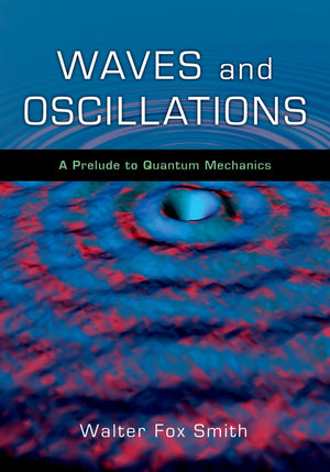 Waves And Oscillations: A Prelude To Quantum Mechanics