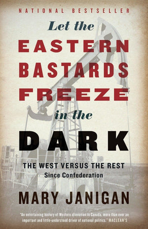 Let the Eastern Bastards Freeze in the Dark: The West Versus the Rest Since Confederation,Used