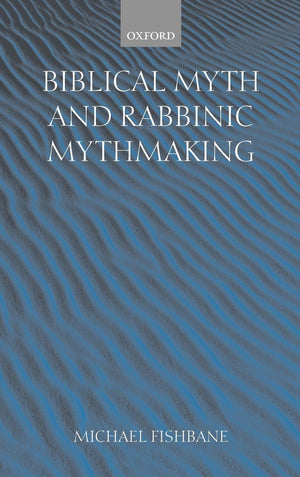 Biblical Myth And Rabbinic Mythmaking