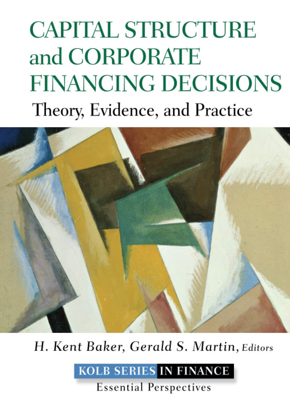 Capital Structure and Corporate Financing Decisions: Theory, Evidence, and Practice,New