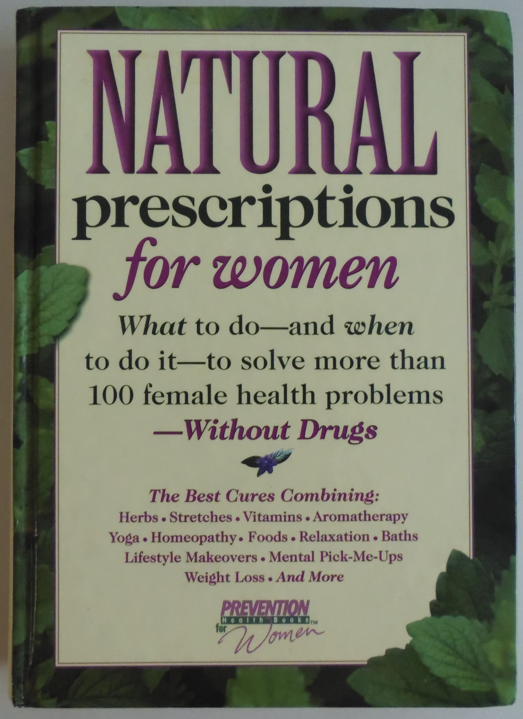 Natural Prescriptions For Women: What To Doand When To Do Itto Solve Dozens Of Female Health Problemswithout Drugs,New
