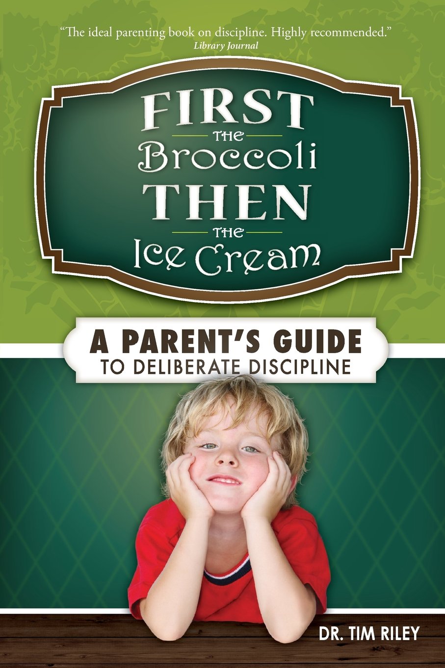 First the Broccoli, Then the Ice Cream: A Parent's Guide to Deliberate Discipline,Used