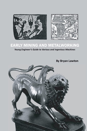 Early Mining and Metalworking: Young Engineer's Guide to Various and Ingenious Machines,Used