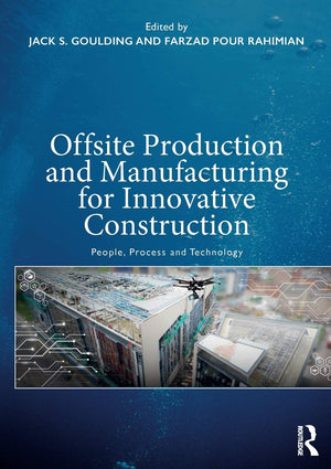 Offsite Production and Manufacturing for Innovative Construction: People, Process and Technology,Used