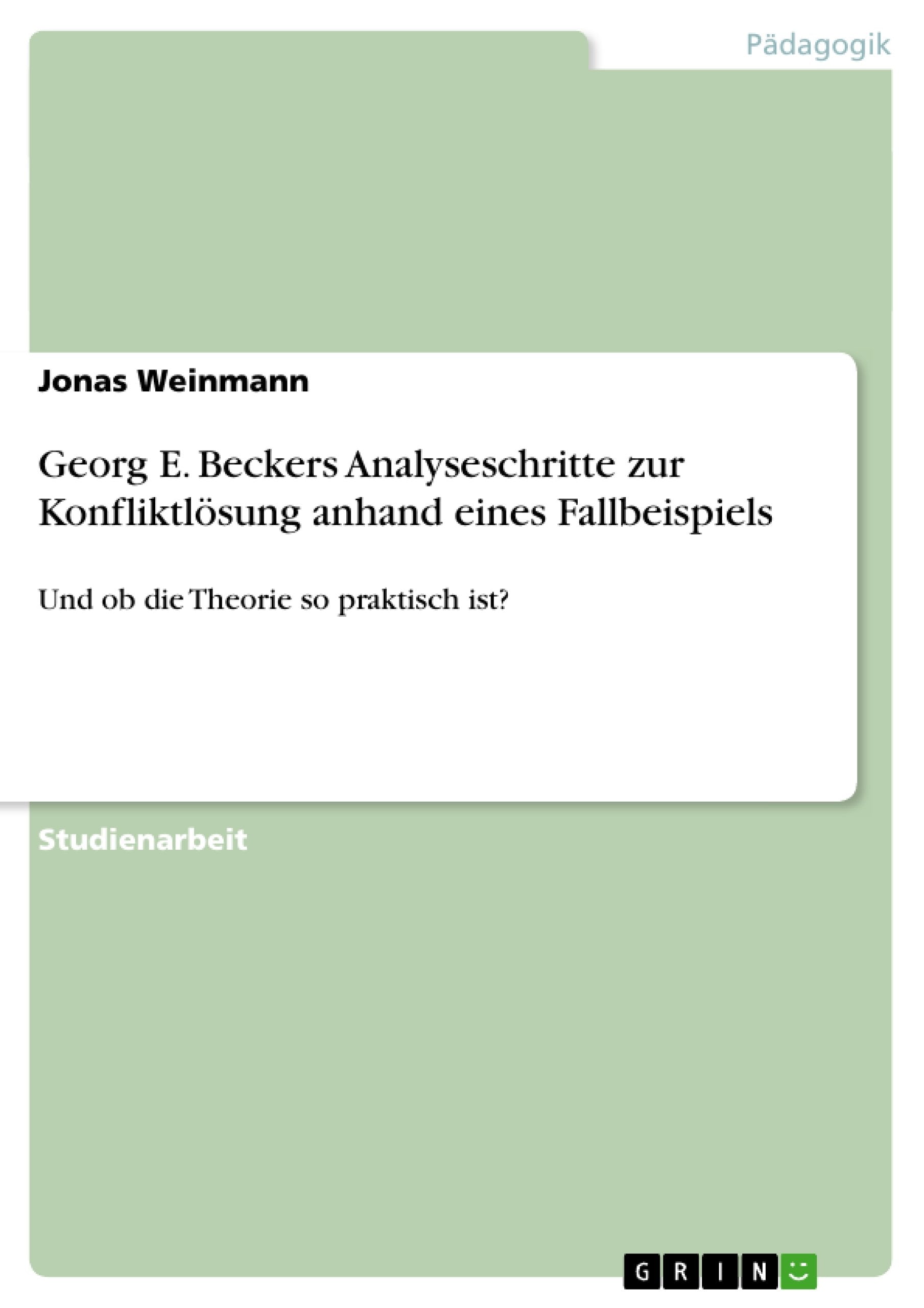Georg E. Beckers Analyseschritte Zur Konfliktlsung Anhand Eines Fallbeispiels: Und Ob Die Theorie So Praktisch Ist? (German Edit,Used