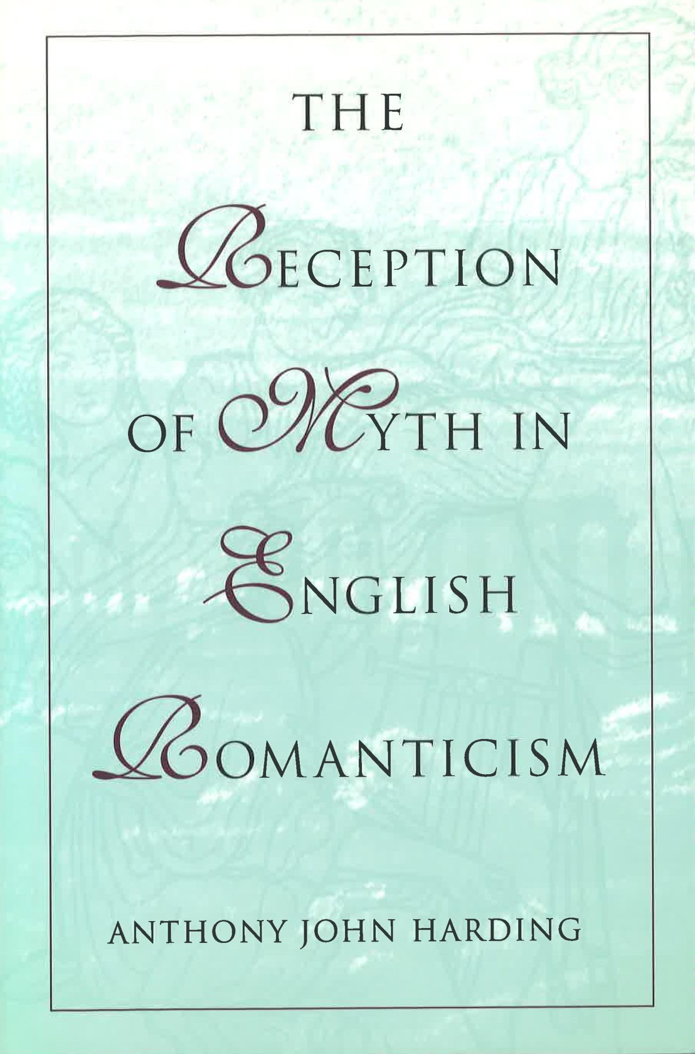 The Reception of Myth in English Romanticism (Volume 1),Used