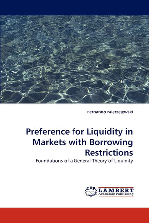Preference for Liquidity in Markets with Borrowing Restrictions: Foundations of a General Theory of Liquidity,Used
