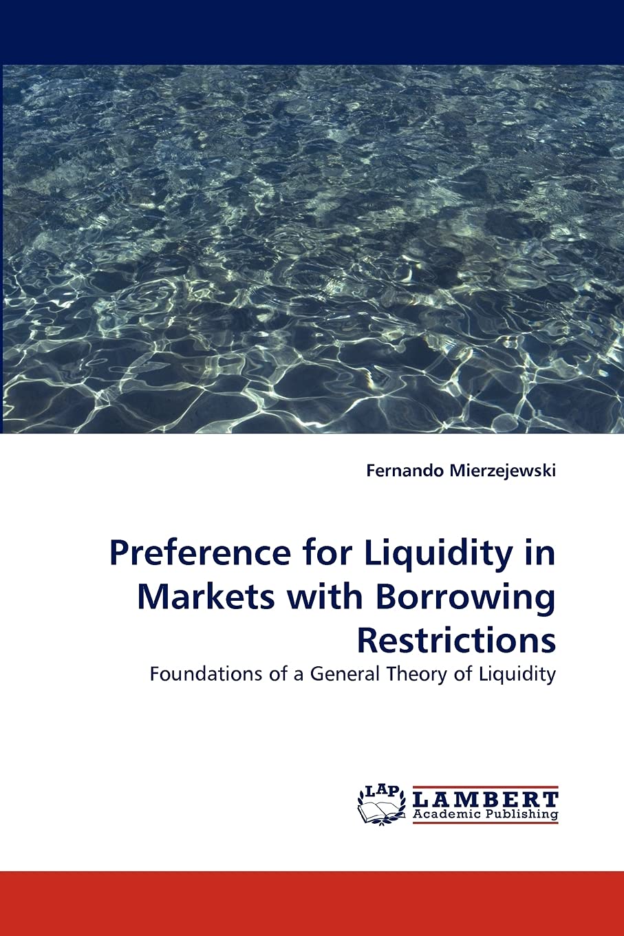 Preference for Liquidity in Markets with Borrowing Restrictions: Foundations of a General Theory of Liquidity,Used