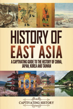 History of East Asia: A Captivating Guide to the History of China, Japan, Korea and Taiwan (Asian History),Used