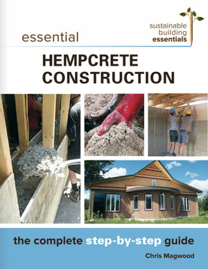 Essential Hempcrete Construction: The Complete StepbyStep Guide (Sustainable Building Essentials Series, 1)