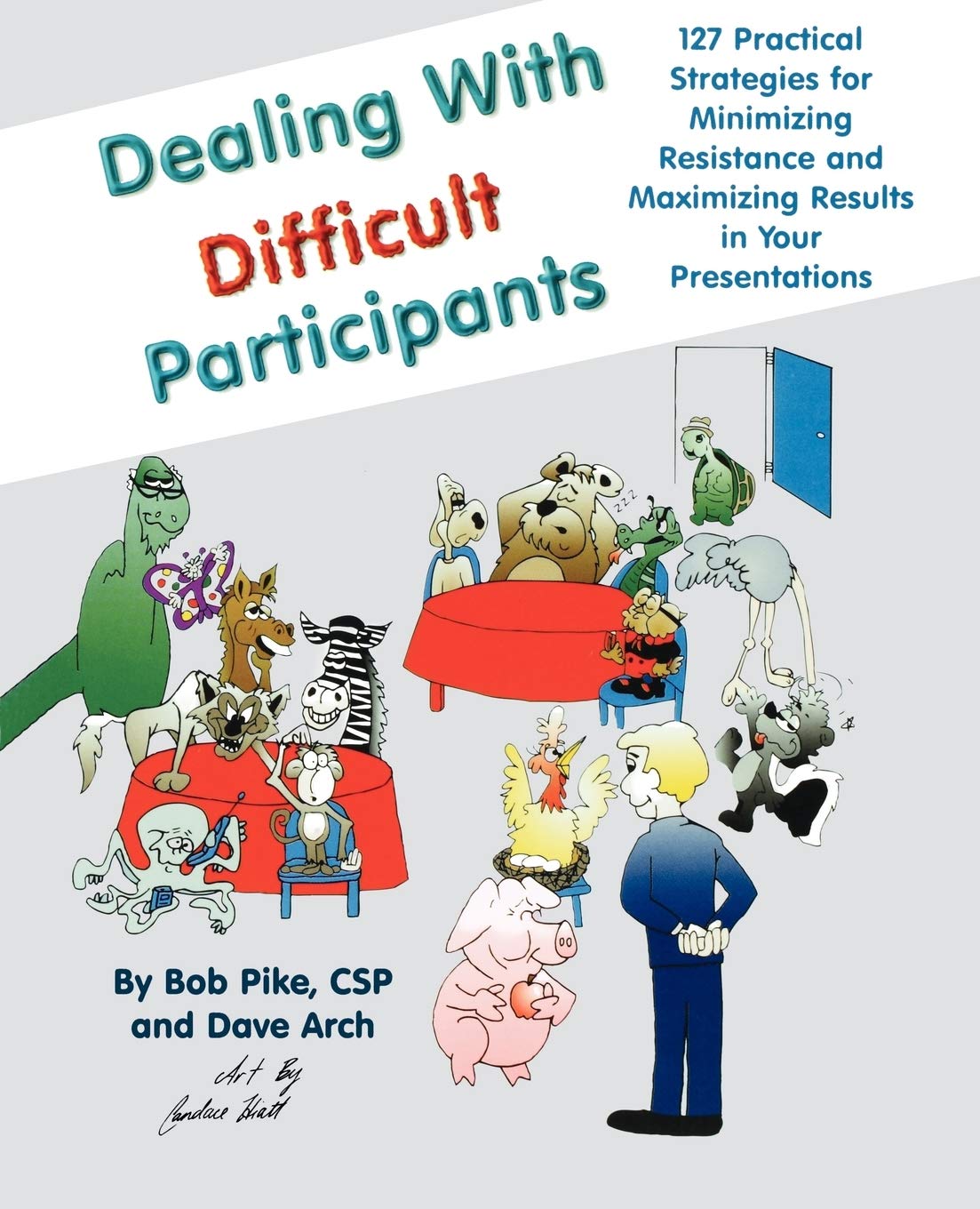 Dealing With Difficult Participants: 127 Practical Strategies For Minimizing Resistance And Maximizing Results In Your Presentat,New
