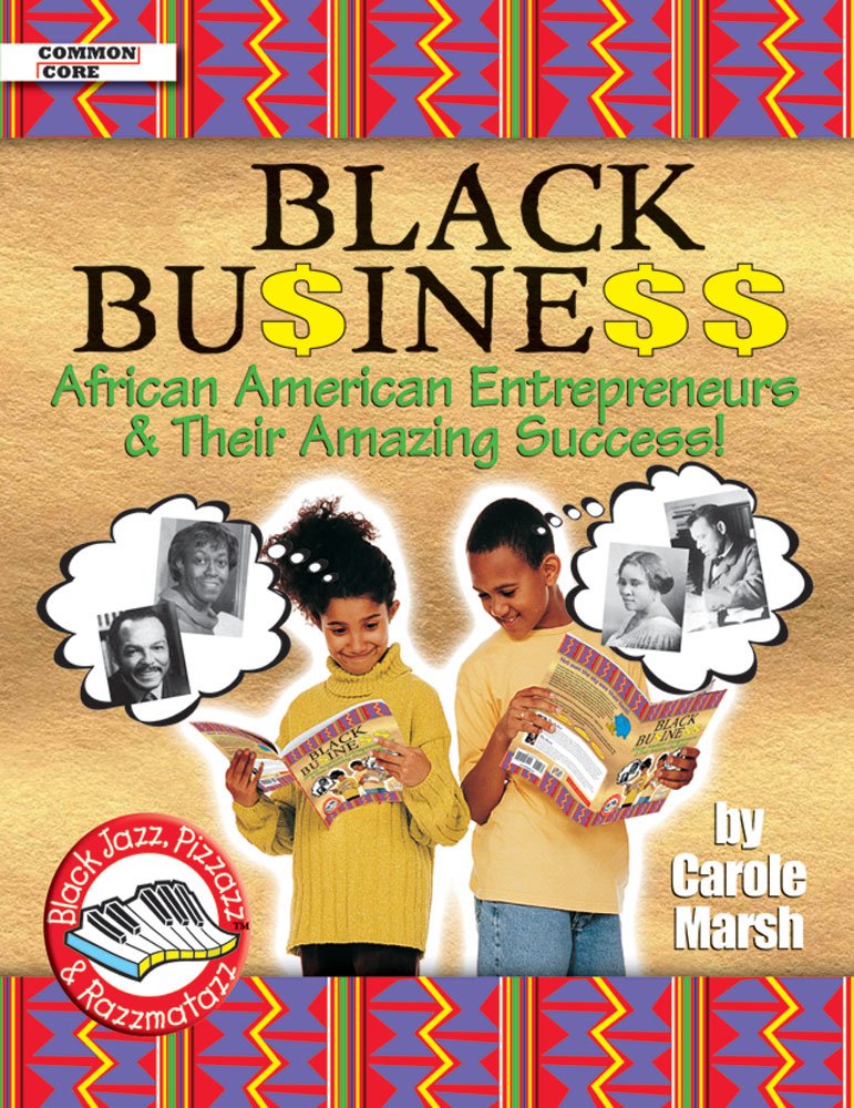 Black Business: African American Entrepreneurs & Their Amazing Success! (Black Jazz, Pizzazz, and Razzmatazz),New