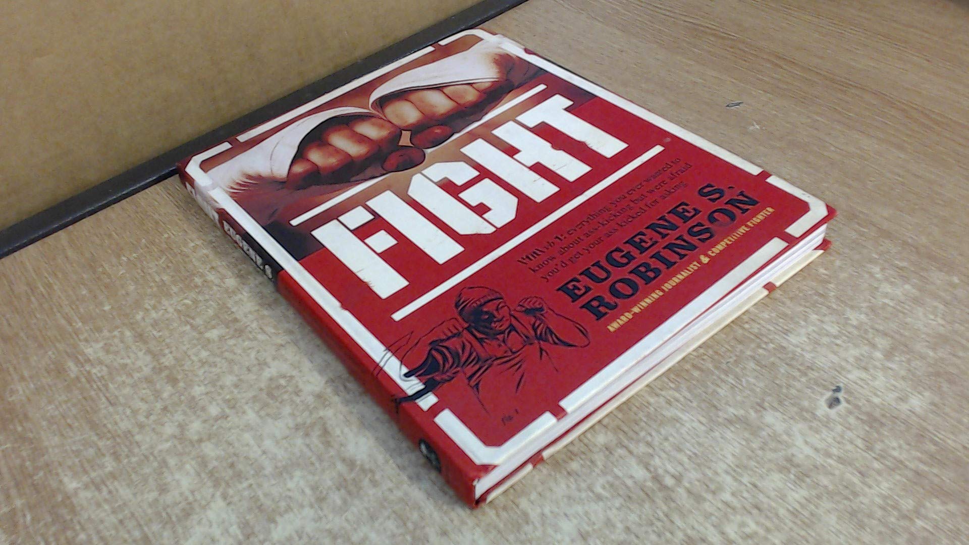 Fight: Everything You Ever Wanted to Know About AssKicking but Were Afraid Youd Get Your Ass Kicked for Asking