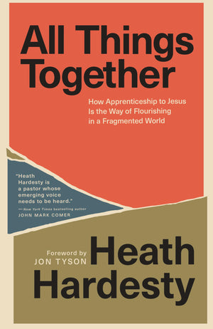 All Things Together: How Apprenticeship To Jesus Is The Way Of Flourishing In A Fragmented World