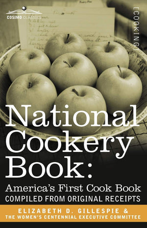 National Cookery Book: America's First Cook Book  Compiled from Original Receipts,Used