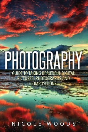 Photography: Complete Guide To Taking Stunning, Beautiful Pictures,Used