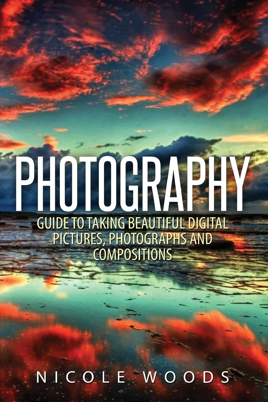 Photography: Complete Guide To Taking Stunning, Beautiful Pictures,Used