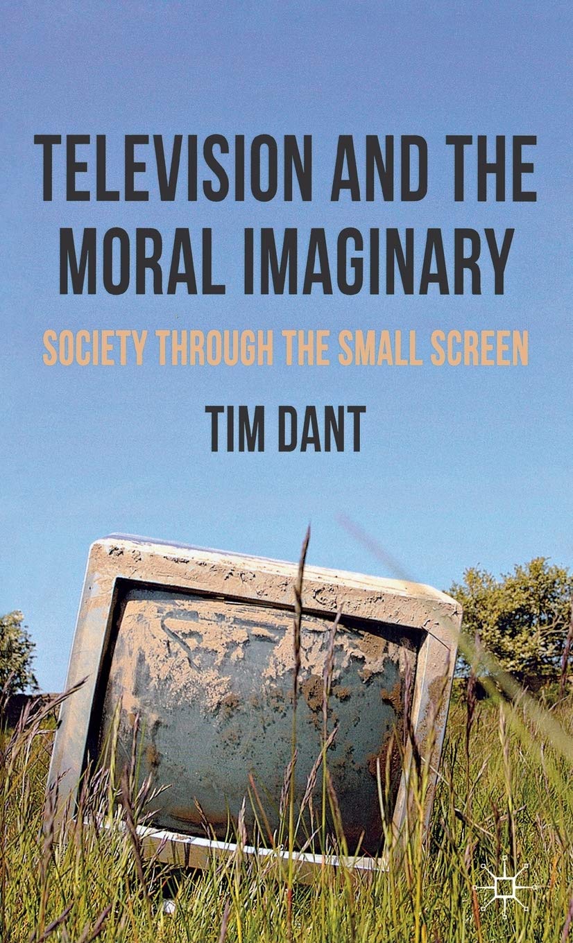Television and the Moral Imaginary: Society through the Small Screen,New