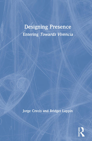 Designing Presence: Entering Towards Vivencia,New