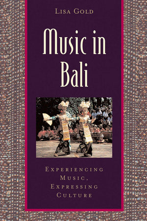 Music In Bali: Experiencing Music, Expressing Culture (Global Music Series)