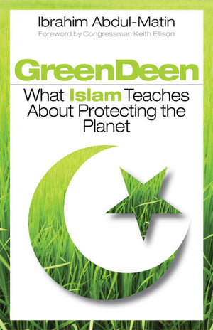 Green Deen: What Islam Teaches about Protecting the Planet,Used