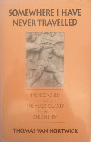 Somewhere I Have Never Travelled: The Second Self and the Hero's Journey in Ancient Epic,Used