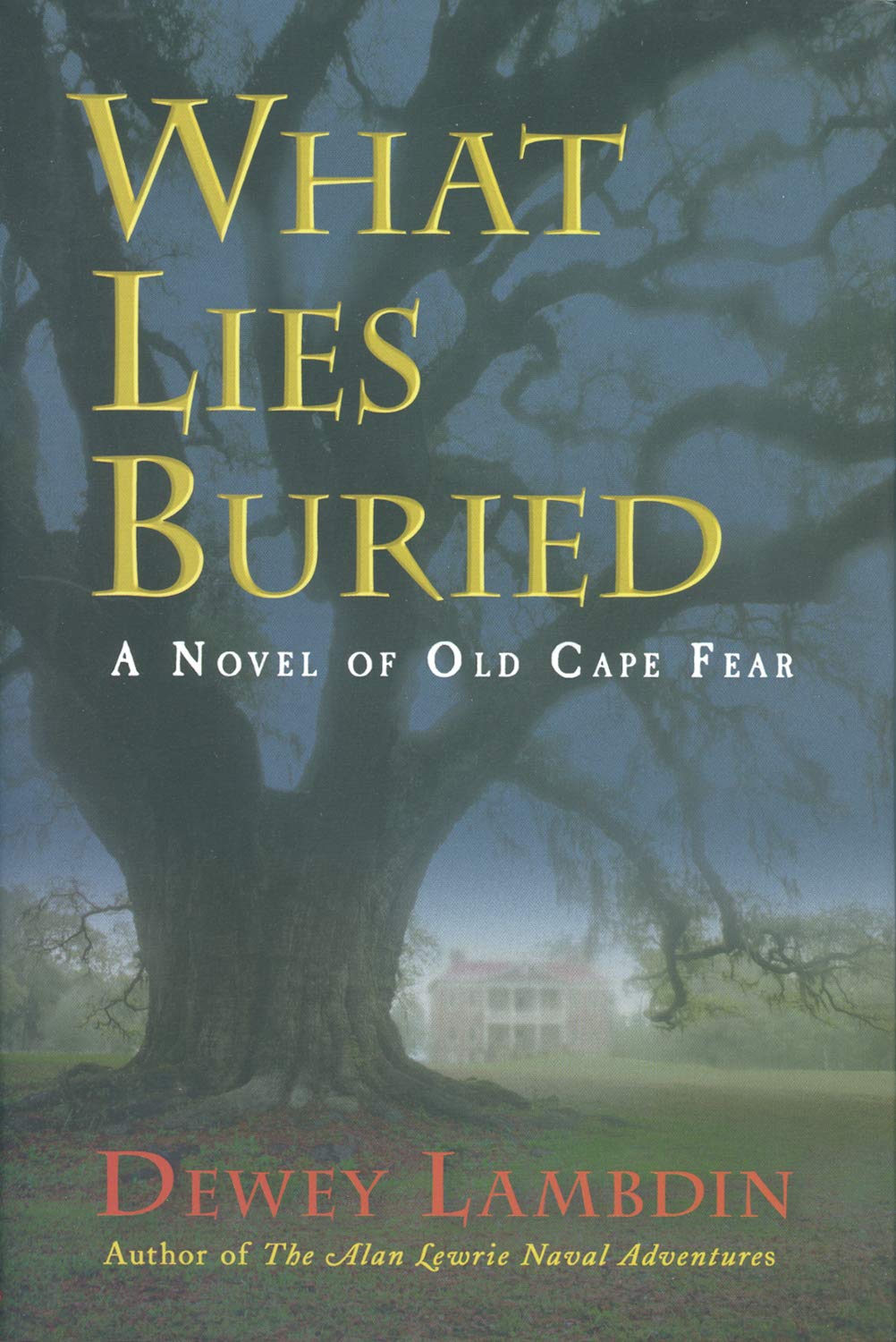 What Lies Buried: A Novel of Old Cape Fear,Used