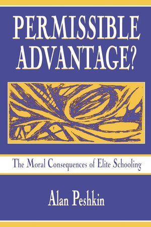 Permissible Advantage? The Moral Consequences of Elite Schooling (Sociocultural, Political, and Historical Studies in Education),Used